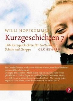 144 Kurzgeschichten für Gottesdienst, Schule und Gruppe / Kurzgeschichten Bd.7 - Hoffsümmer, Willi (Hrsg.)