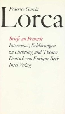 Briefe an Freunde. Interviews, Erklärungen zu Dichtung und Theater - García Lorca, Federico