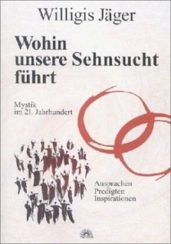 Wohin unsere Sehnsucht führt - Jäger, Willigis