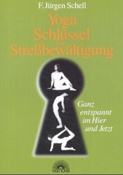 Yoga, Schlüssel zur Streßbewältigung - Schell, F. J.