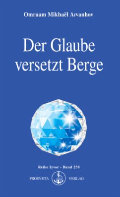 Der Glaube versetzt Berge - Aïvanhov, Omraam Mikhaël