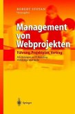 Management von Webprojekten : Führung, Projektplan, Vertrag ; mit Übersichten zu IT, Branding, Webdesign und Recht ; mit 11 Tabellen / Robert Stoyan Hrsg. Führung, Projektplan, Vertrag