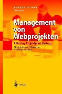 Management von Webprojekten : Führung, Projektplan, Vertrag ; mit Übersichten zu IT, Branding, Webdesign und Recht ; mit 11 Tabellen / Robert Stoyan Hrsg. Führung, Projektplan, Vertrag - Stoyan, Robert