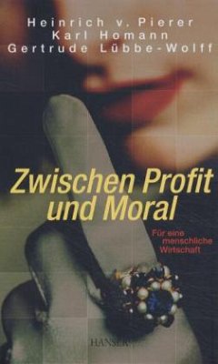 Zwischen Profit und Moral - Pierer, Heinrich von; Homann, Karl; Lübbe-Wolff, Gertrude