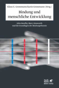 Bindung und menschliche Entwicklung - Grossmann, Klaus E. / Grossmann, Karin (Hgg.)