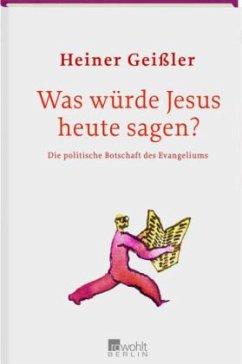 Was würde Jesus heute sagen? - Geißler, Heiner