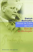 Mitten im Leben Gott erkennen - Bonhoeffer, Dietrich