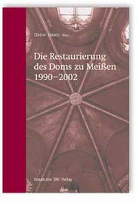 Die Restaurierung des Doms zu Meißen 1990-2002 - Donath, Günter