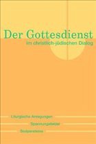 Der Gottesdienst im christlich-jüdischen Dialog - Deeg, Alexander (Hrsg.)