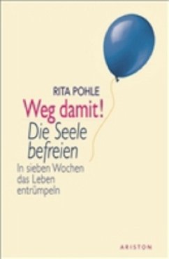 Weg damit! Die Seele entrümpeln - Pohle, Rita