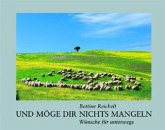 Und möge dir nichts mangeln Und möge dir nichts mangeln