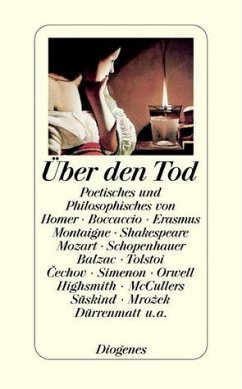 Über den Tod - Über den Tod: Poetisches und Philosophisches von Homer und Montaigne bis Cechov und Dürrenmatt