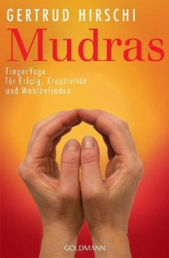 Mudras, FingerYoga für Erfolg, Kreativität und Wohlbefinden - Hirschi, Gertrud