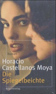 Die Spiegelbeichte - Castellanos Moya, Horacio