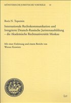 Internationale Rechtskommunikation und Integrierte Deutsch-Russische Juristenausbildung - die Akademische Rechtsuniversität Moskau - Topornin, Boris N.