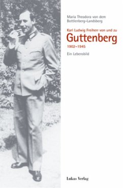 Karl Ludwig Freiherr von und zu Guttenberg 1902-1945 - Bottlenberg-Landsberg, Maria von dem