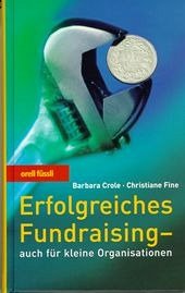 Erfolgreiches Fundraising - auch für kleine Organisationen - Crole, Barbara; Fine, Christiane