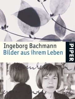 Ingeborg Bachmann, Bilder aus ihrem Leben - Bachmann, Ingeborg