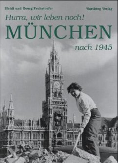 Hurra, wir leben noch! München nach 1945 - Fruhstorfer, Heidi; Fruhstorfer, Georg