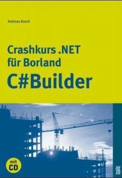 Crashkurs .NET für Borland C sharp Builder, m. CD-ROM - Kosch, Andreas