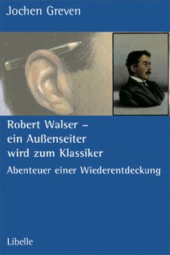 Robert Walser - ein Außenseiter wird zum Klassiker - Greven, Jochen