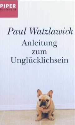 Anleitung zum Unglücklichsein - Watzlawick, Paul