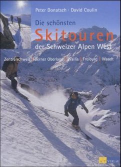 Die schönsten Skitouren der Schweizer Alpen West - Donatsch, Peter; Coulin, David