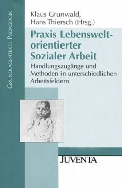 Praxis Lebensweltorientierter Sozialer Arbeit - Grunwald, Klaus / Thiersch, Hans (Hgg.)