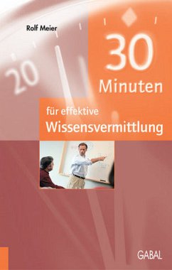 30 Minuten für effektive Wissensvermittlung - Meier, Rolf