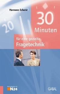 30 Minuten für eine gezielte Fragetechnik - Scherer, Hermann