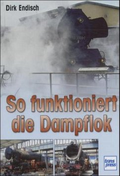 So funktioniert die Dampflok - Endisch, Dirk
