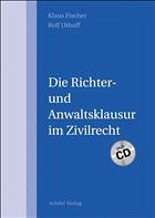 Die Richter- und Anwaltsklausur im Zivilrecht - Fischer, Klaus / Uthoff, Rolf