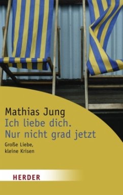 Ich liebe dich. Nur nicht grad jetzt - Jung, Mathias