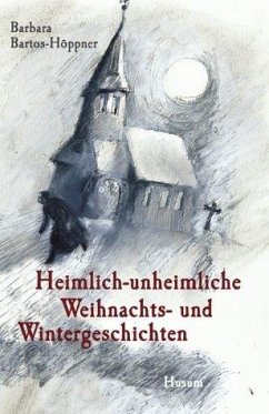 Heimlich-unheimliche Weihnachts- und Wintergeschichten - Bartos-Höppner, Barbara