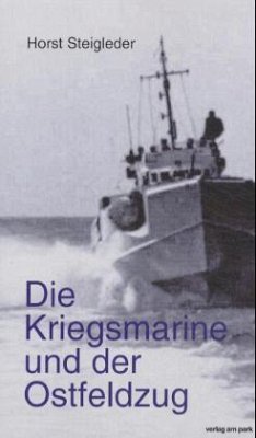 Die Kriegsmarine und der Ostfeldzug - Steigleder, Horst