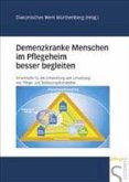 Demenzkranke Menschen im Pflegeheim besser begleiten