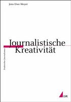 Journalistische Kreativität - Meyer, Jens-Uwe