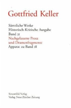 Nachgelassene Prosa und Dramenfragmente, Apparat zu Band 18, m. CD-ROM / Sämtliche Werke Bd.31 - Keller, Gottfried;Keller, Gottfried