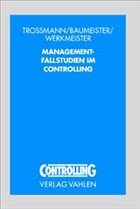 Management-Fallstudien im Controlling - Troßmann, Ernst / Baumeister, Alexander / Werkmeister, Clemens