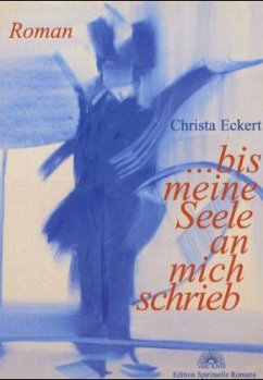 ... bis meine Seele an mich schrieb - Eckert, Christa