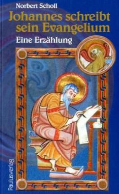 Johannes schreibt sein Evangelium - Scholl, Norbert Johannes schreibt sein Evangelium - Scholl, Norbert