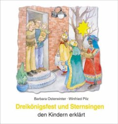Dreikönigsfest und Sternsingen den Kindern erklärt - Osterwinter, Barbara;Pilz, Winfried