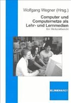 Computer und Computernetze als Lehr- und Lernmedien - Wegner, Wolfgang (Hrsg.)