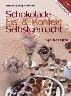 Schokolade, Eis & Konfekt selbstgemacht - Sohneg-Achhorner, Monika