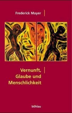 Vernunft, Glaube und Menschlichkeit - Mayer, Frederick Vernunft, Glaube und Menschlichkeit - Mayer, Frederick