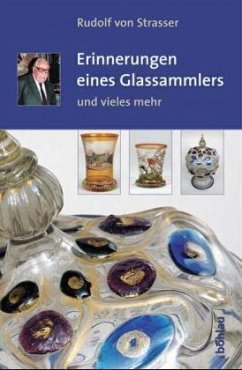 Erinnerungen eines Glassammlers und vieles mehr - Strasser, Rudolf von