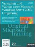 Verwalten und Warten einer Microsoft Windows Server 2003-Umgebung - Original Microsoft Training: MCSE/MCSA Examen 70-290. Praktisches Selbststudium zu ... und Administration von Windows Server 2003