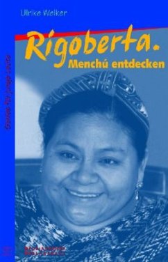 Rigoberta. Menchu entdecken - Welker, Ulrike