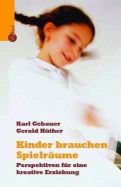 Kinder brauchen Spielräume - Gebauer, Karl / Hüther, Gerald