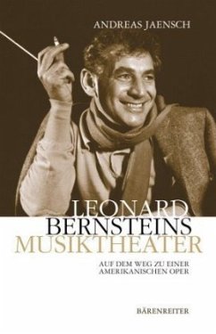 Leonard Bernsteins Musiktheater - Jaensch, Andreas